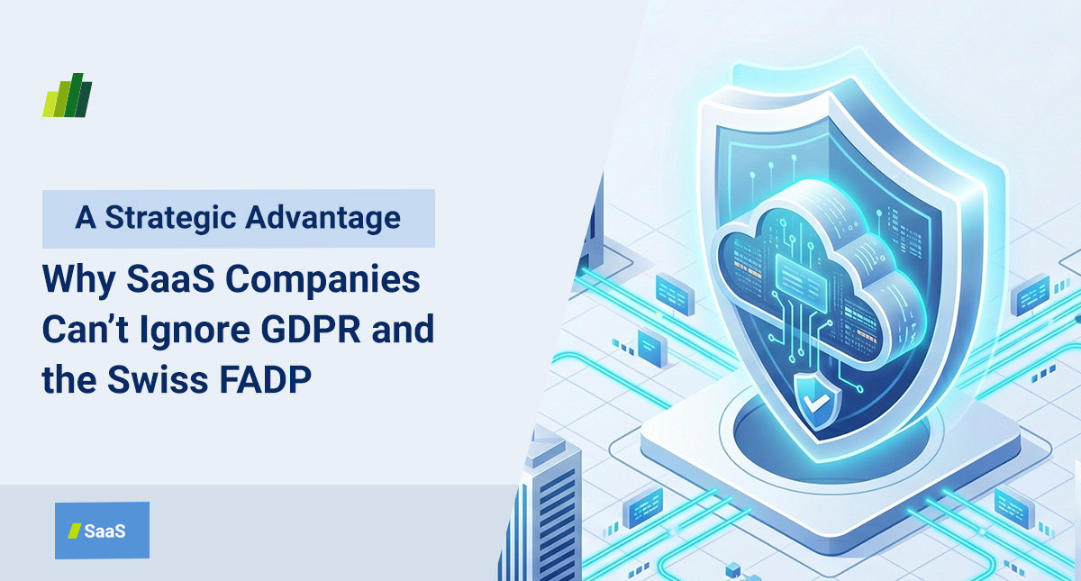 Why SaaS Companies Can’t Ignore GDPR and the Swiss FADP: A Strategic ...